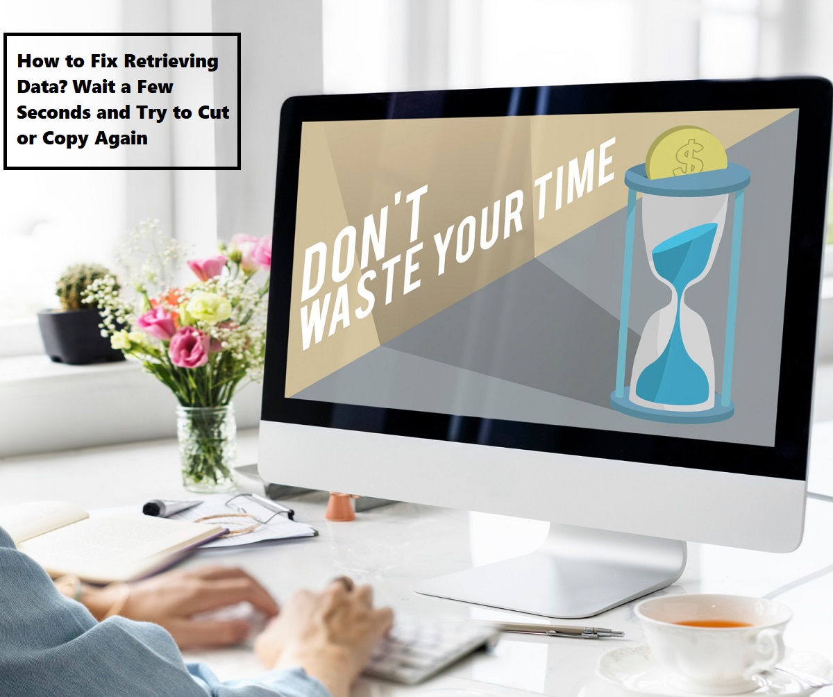 Retrieving data. Wait a few seconds and try to cut or copy again